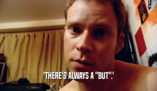 'THERE'S ALWAYS A 'BUT'.'  