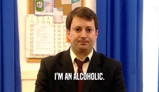 I'M AN ALCOHOLIC.  