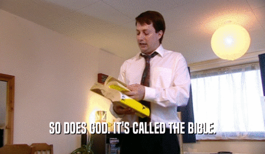 SO DOES GOD. IT'S CALLED THE BIBLE.  