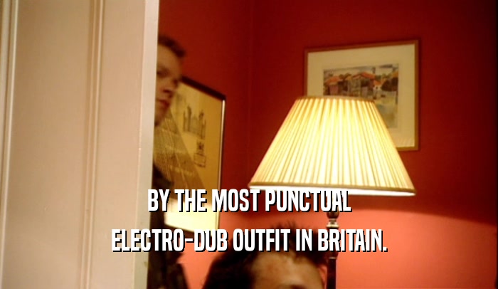 BY THE MOST PUNCTUAL ELECTRO-DUB OUTFIT IN BRITAIN. 