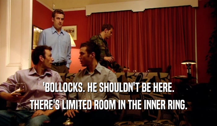'BOLLOCKS. HE SHOULDN'T BE HERE. THERE'S LIMITED ROOM IN THE INNER RING. 