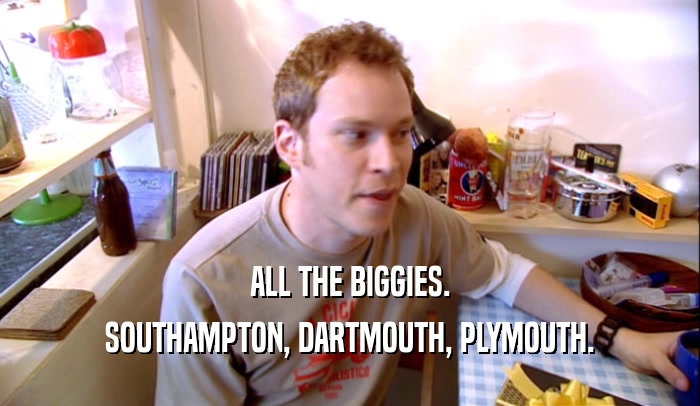 ALL THE BIGGIES. SOUTHAMPTON, DARTMOUTH, PLYMOUTH. 