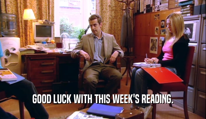 GOOD LUCK WITH THIS WEEK'S READING.
  