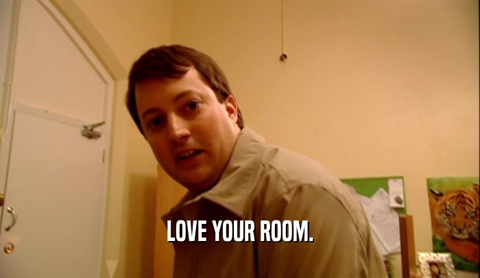 LOVE YOUR ROOM.  