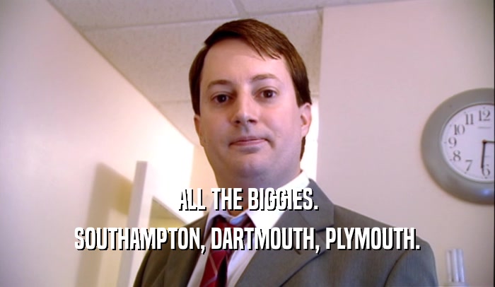 ALL THE BIGGIES. SOUTHAMPTON, DARTMOUTH, PLYMOUTH. 