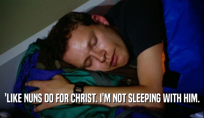 'LIKE NUNS DO FOR CHRIST. I'M NOT SLEEPING WITH HIM.  