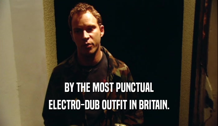 BY THE MOST PUNCTUAL ELECTRO-DUB OUTFIT IN BRITAIN. 