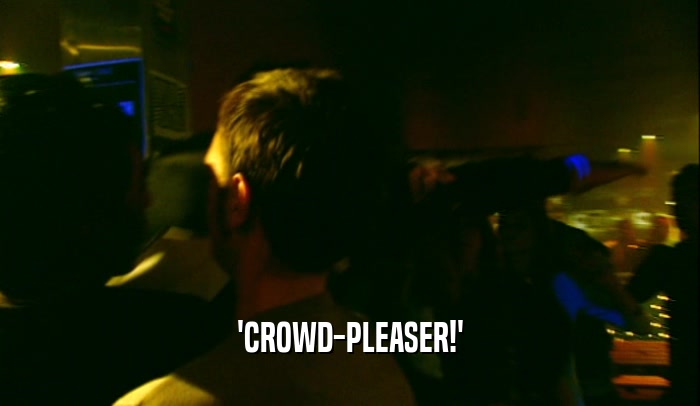 'CROWD-PLEASER!'
  