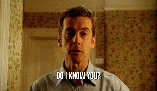 DO I KNOW YOU?  
