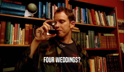 FOUR WEDDINGS?  