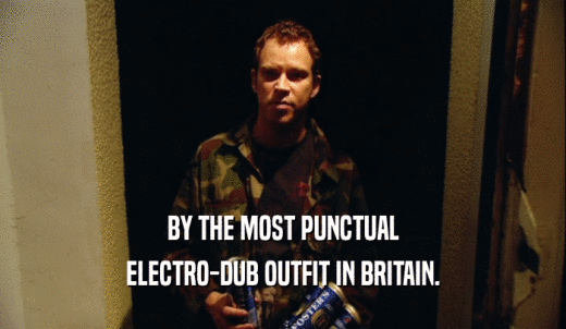 BY THE MOST PUNCTUAL ELECTRO-DUB OUTFIT IN BRITAIN. 