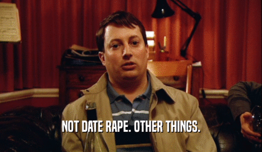 NOT DATE RAPE. OTHER THINGS.  