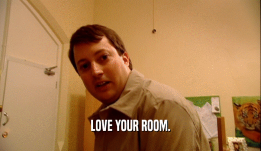 LOVE YOUR ROOM.  