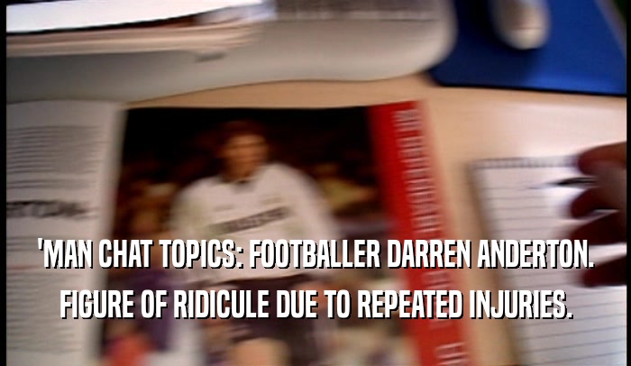 'MAN CHAT TOPICS: FOOTBALLER DARREN ANDERTON. FIGURE OF RIDICULE DUE TO REPEATED INJURIES. 