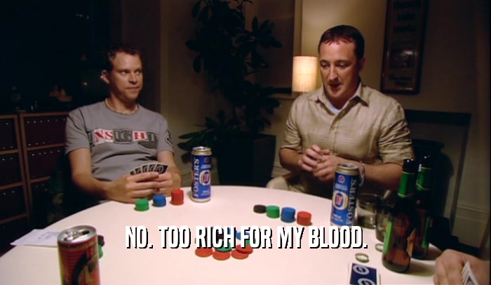 NO. TOO RICH FOR MY BLOOD.  