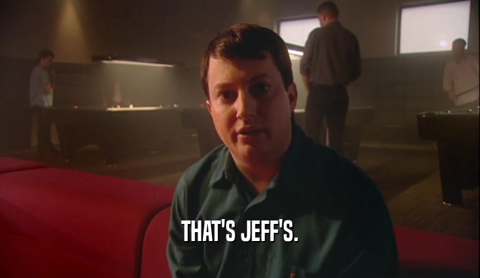 THAT'S JEFF'S.
  