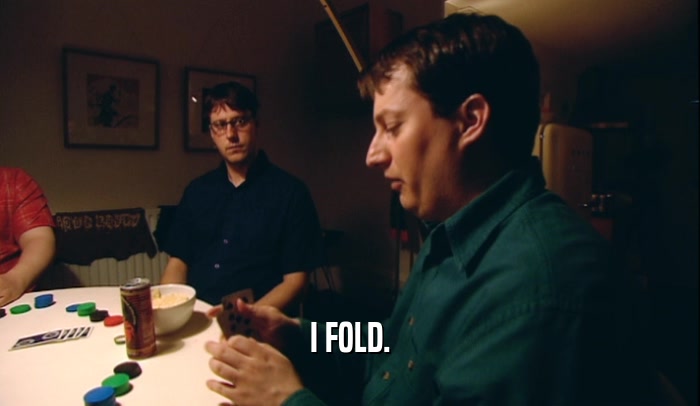 I FOLD.  