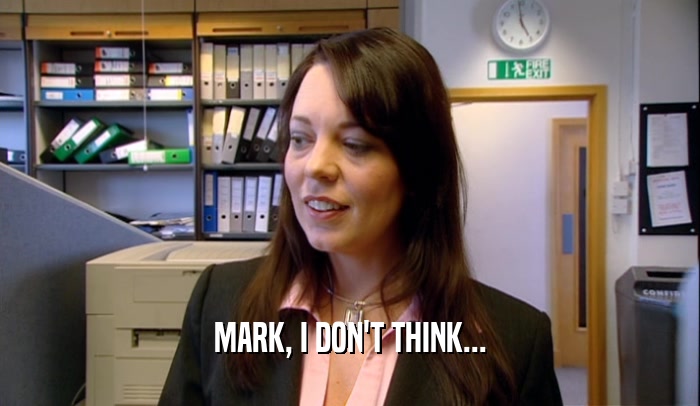 MARK, I DON'T THINK...  