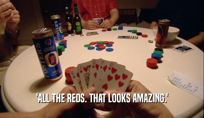 'ALL THE REDS. THAT LOOKS AMAZING.'  