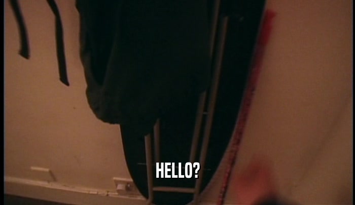 HELLO?  