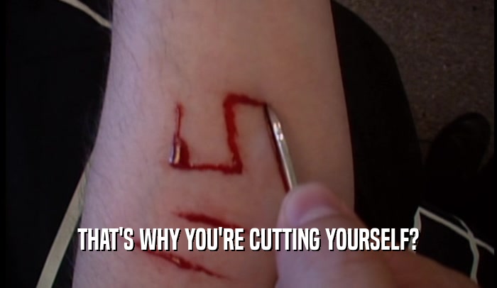 Cut and yourself to where What to