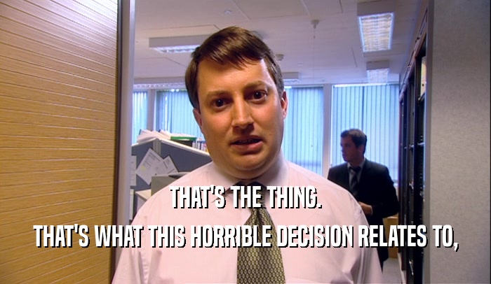 THAT'S THE THING. THAT'S WHAT THIS HORRIBLE DECISION RELATES TO, 
