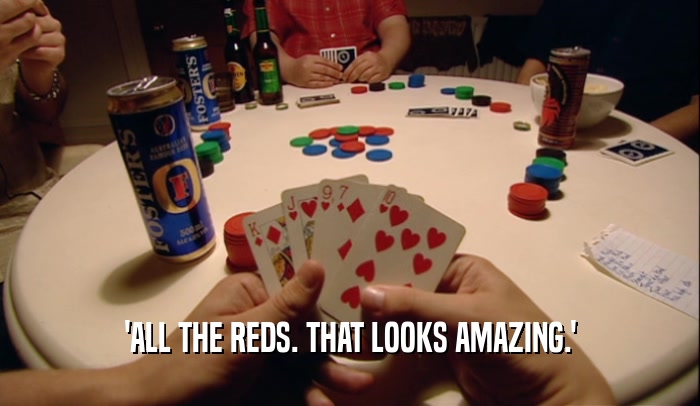 'ALL THE REDS. THAT LOOKS AMAZING.'  