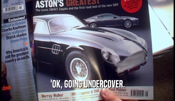 'OK, GOING UNDERCOVER.  