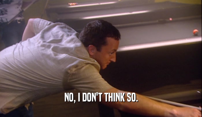NO, I DON'T THINK SO.  