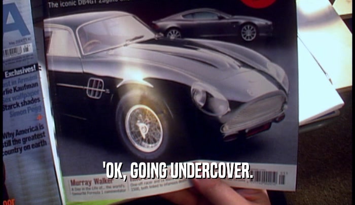 'OK, GOING UNDERCOVER.  