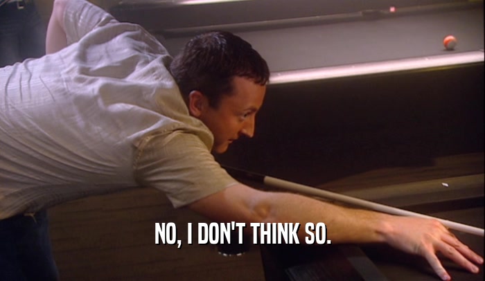 NO, I DON'T THINK SO.  