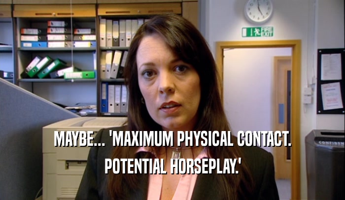 MAYBE... 'MAXIMUM PHYSICAL CONTACT. POTENTIAL HORSEPLAY.' 