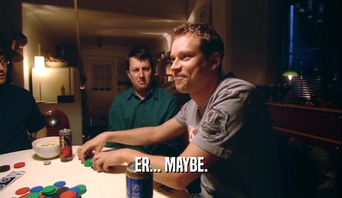 ER... MAYBE.  