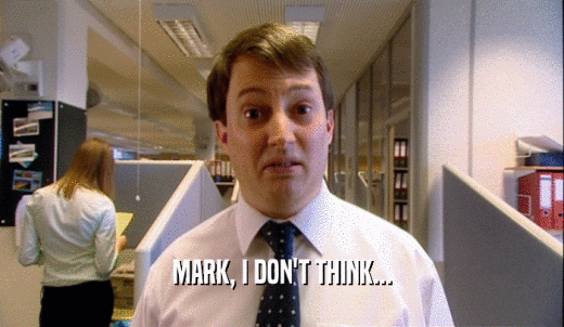 MARK, I DON'T THINK...  