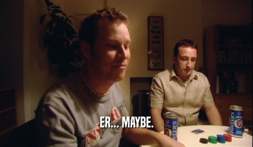 ER... MAYBE.  