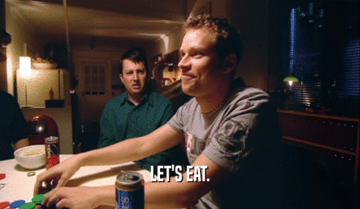 LET'S EAT.  