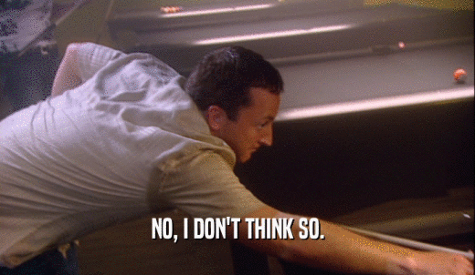 NO, I DON'T THINK SO.  