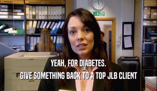 YEAH, FOR DIABETES. GIVE SOMETHING BACK TO A TOP JLB CLIENT 