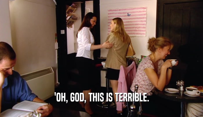 'OH, GOD, THIS IS TERRIBLE.  