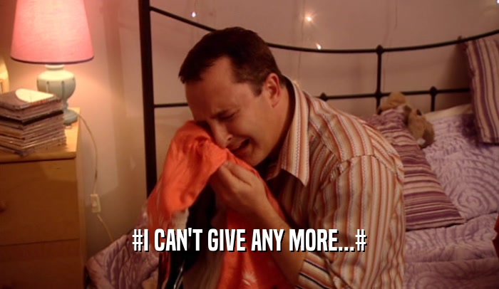 #I CAN'T GIVE ANY MORE...#  