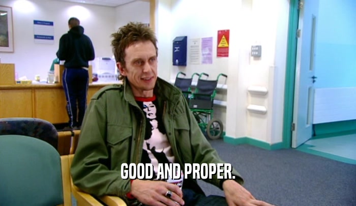 GOOD AND PROPER.  