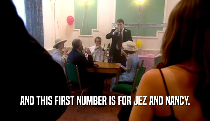 AND THIS FIRST NUMBER IS FOR JEZ AND NANCY.  