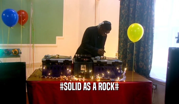 #SOLID AS A ROCK#  