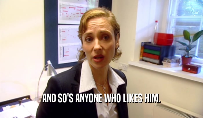 AND SO'S ANYONE WHO LIKES HIM.  