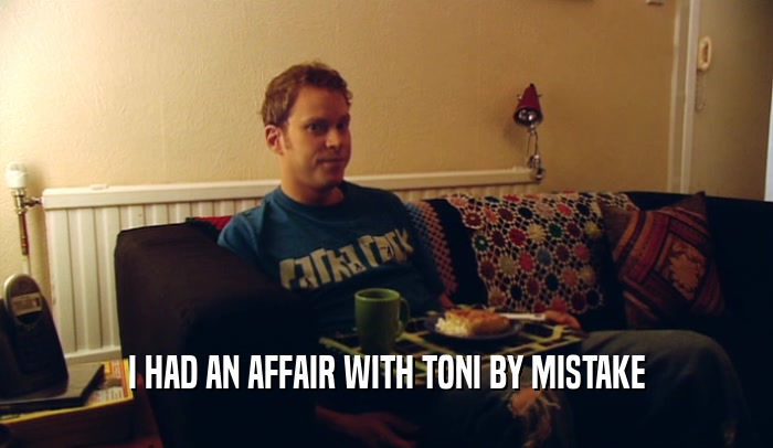 I HAD AN AFFAIR WITH TONI BY MISTAKE  