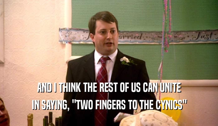 AND I THINK THE REST OF US CAN UNITE IN SAYING, 