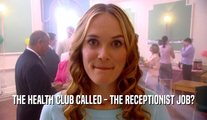 THE HEALTH CLUB CALLED - THE RECEPTIONIST JOB?
  
