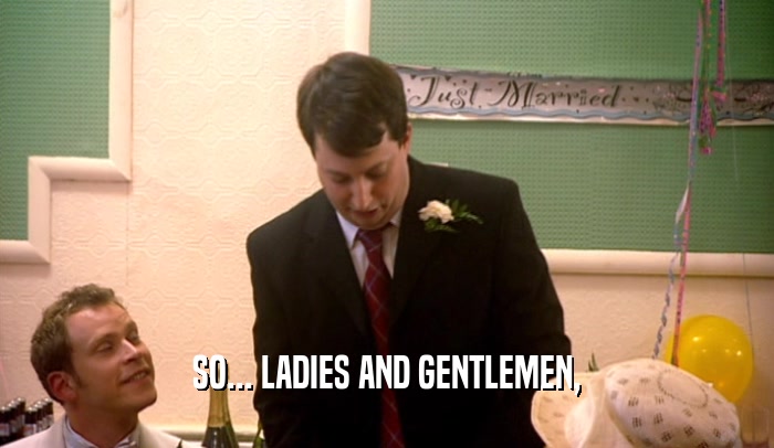 SO... LADIES AND GENTLEMEN,  