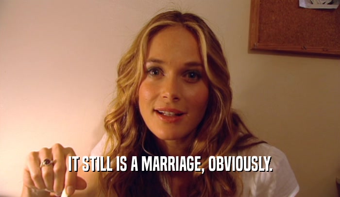 IT STILL IS A MARRIAGE, OBVIOUSLY.  