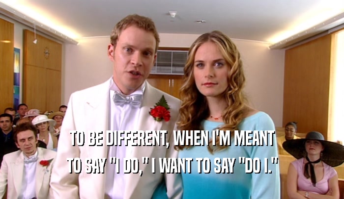 TO BE DIFFERENT, WHEN I'M MEANT TO SAY 